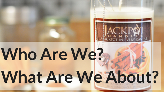Jackpot Candles: Who Are We? What Are We About?