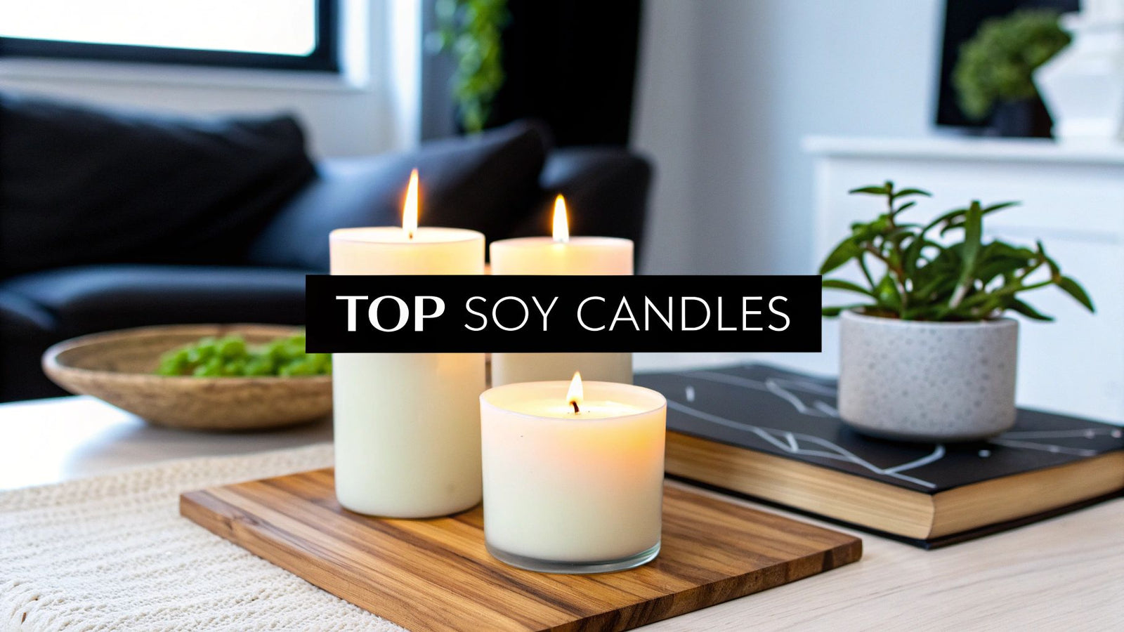 Finding the Top Rated Soy Candles for Your Home