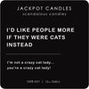 I&#39;d Like People More if They were Cats Instead Scandalous Candle